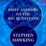 Brief answers to big questions by Stephen Hawking