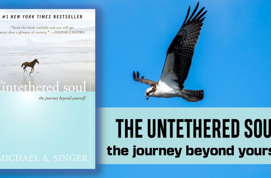 The Untethered Soul And Its 10 Life-Changing Lessons On New Self