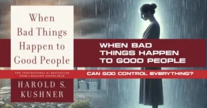 When Bad Things Happen to Good People (1981): Can an Omnipotent God Control Everything?