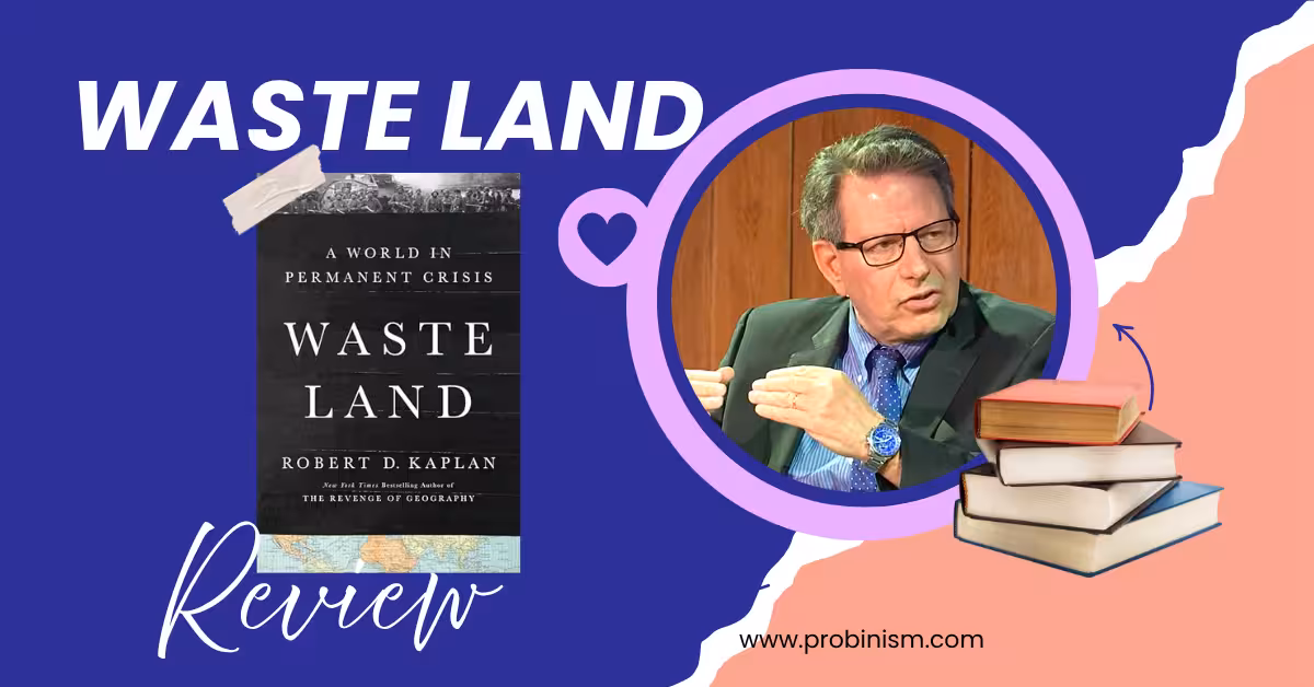 Waste Land: A World in Permanent Crisis by Robert D. Kaplan – A Profound Review