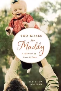 Two Kisses for Maddy: A Memoir of Loss and Love by Matthew Logelin (2011)