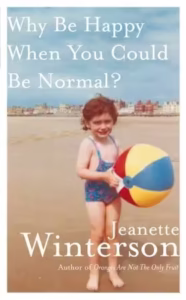 Why Be Happy When You Could Be Normal? by Jeanette Winterson (2011)