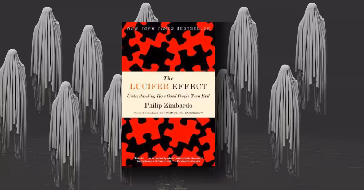 The Lucifer Effect: Understanding the Dangerous Power of Authority and Dehumanization