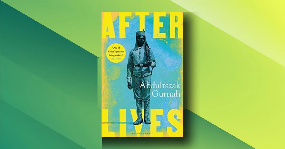 Afterlives by Abdulrazak Gurnah – A Masterpiece That Will Change How You See Colonial History