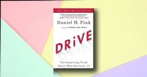 Drive: The Surprising Truth About What Motivates Us by Daniel H. Pink