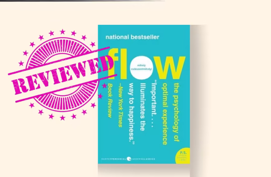 Flow: The Psychology of Optimal Experience by Mihaly Csikszentmihalyi