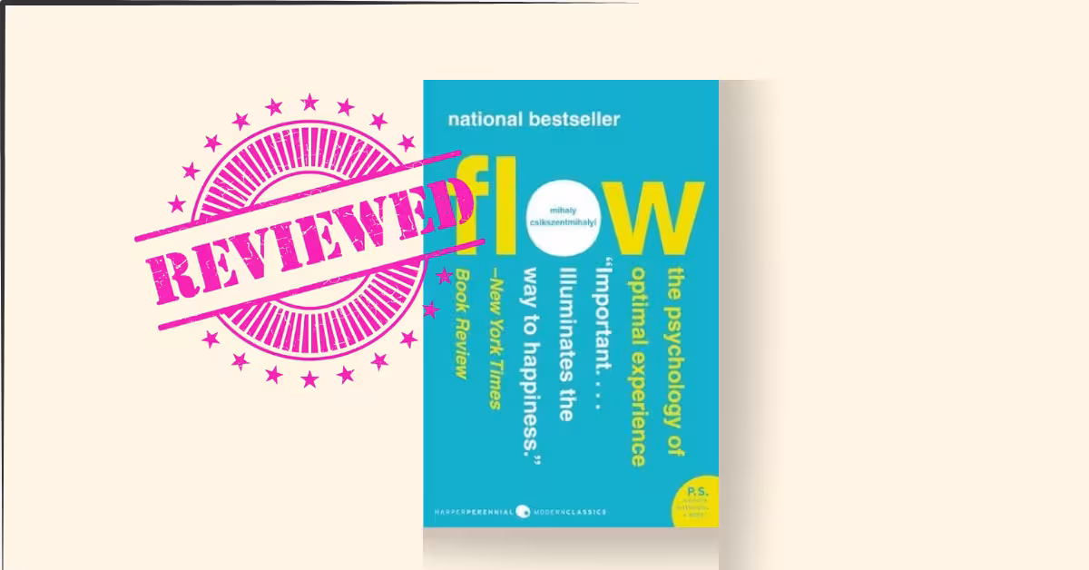 Flow: The Psychology of Optimal Experience by Mihaly Csikszentmihalyi