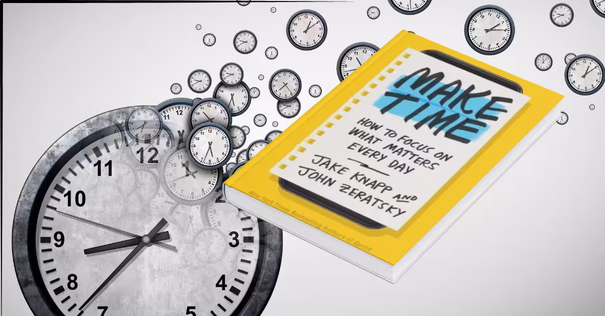 Make Time: How to Focus on What Matters Every Day by Jake Knapp