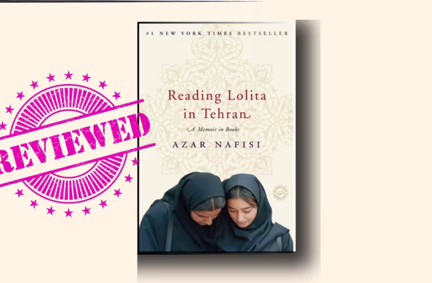 Reading Lolita in Tehran: A Memoir in Books by Azar Nafisi