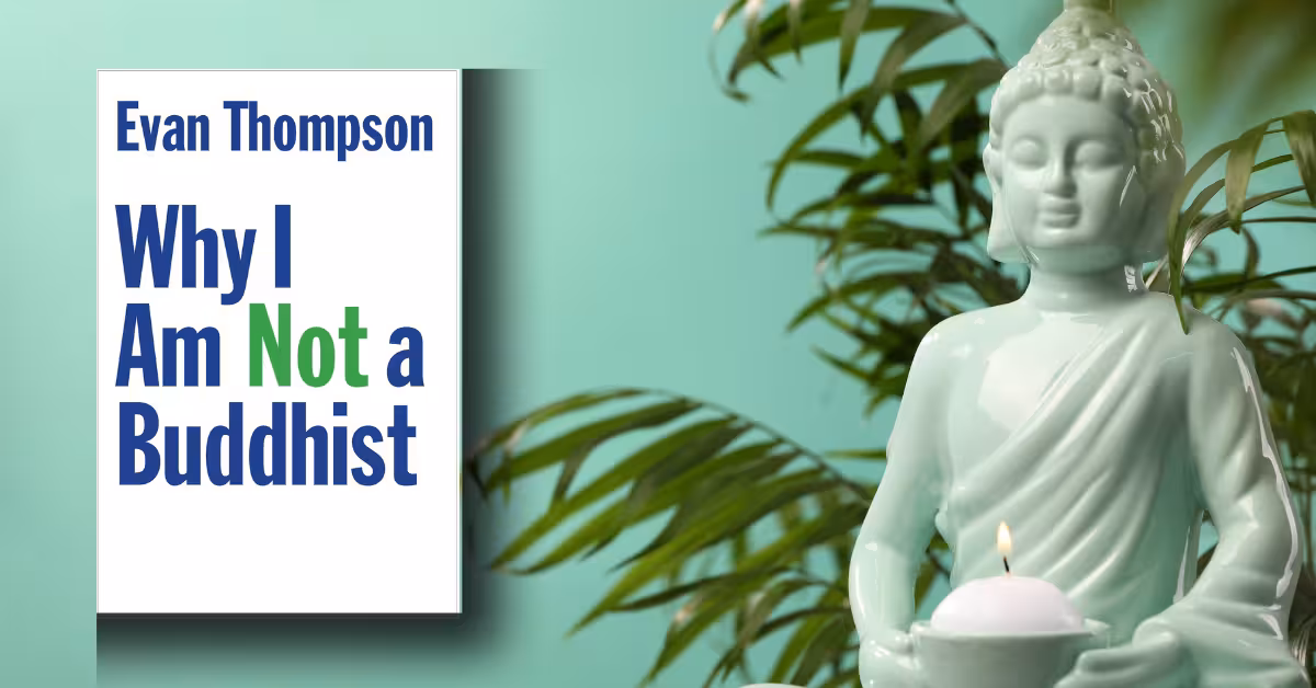 Why I Am Not a Buddhist by Evan Thompson