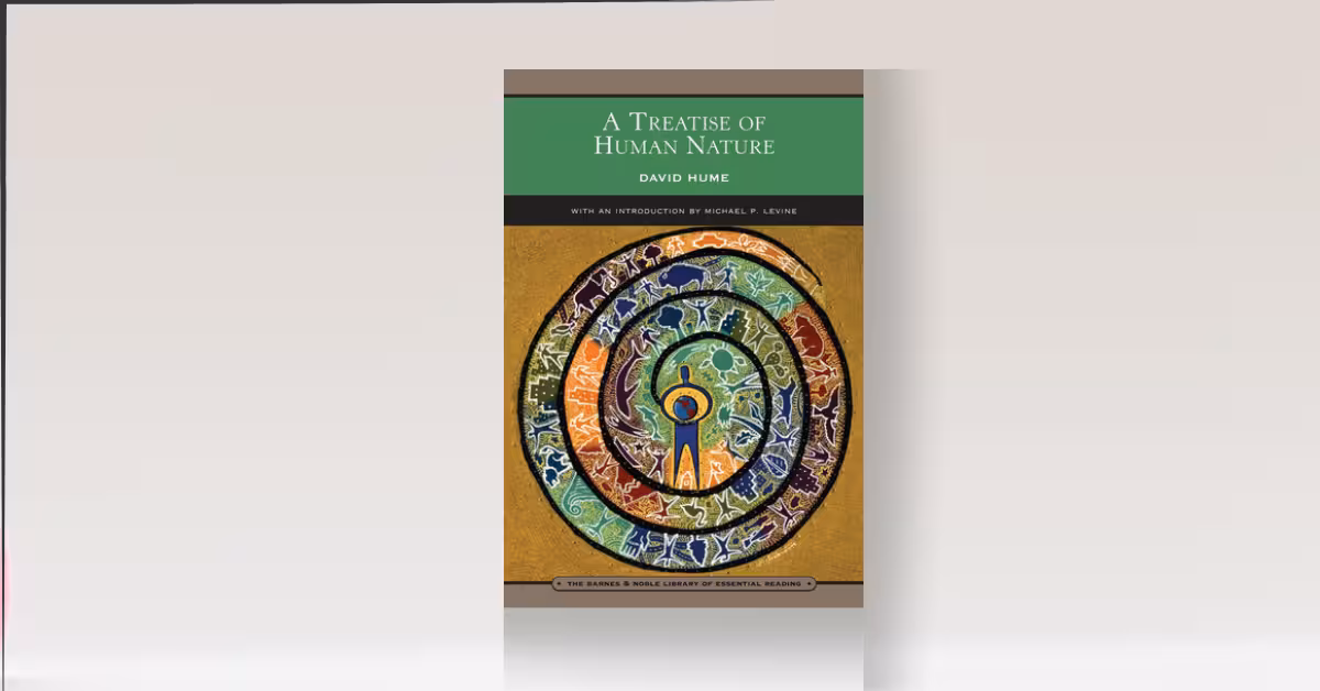 Hume’s Treatise of Human Nature: A Simple Breakdown of a Complex, Brilliant Work