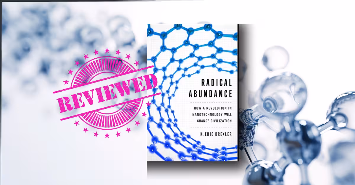 Radical Abundance Is Here: Why You Can't Ignore the Nanotech Revolution