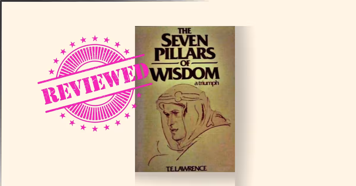 The Seven Pillars of Wisdom- a triumph by T.E Lawrence review