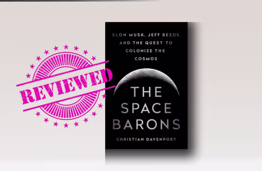 The Space Barons: Elon Musk, Jeff Bezos, and the Quest to Colonize the Cosmos by Christian Davenport review