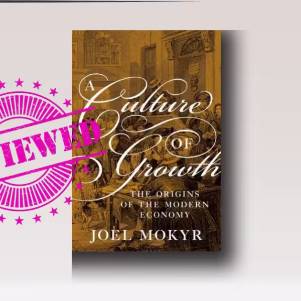 A Culture of Growth: Joel Mokyr on the Origins of the Modern Economy