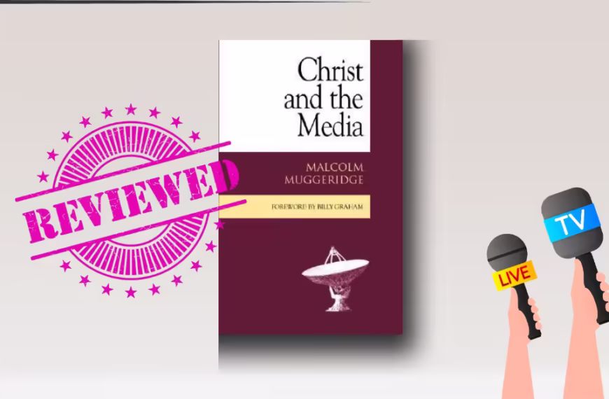 Christ and the Media Summary & Analysis — Malcolm Muggeridge