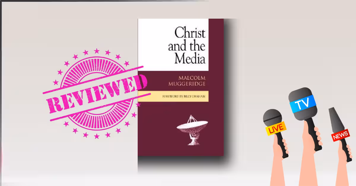 Christ and the Media Summary & Analysis — Malcolm Muggeridge