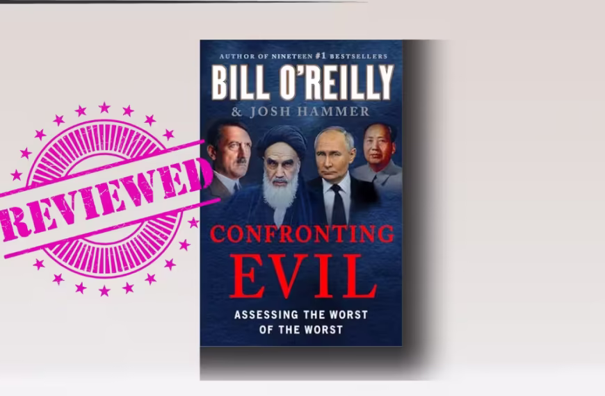 Confronting Evil: Assessing the Worst of the Worst by Bill O'Reilly