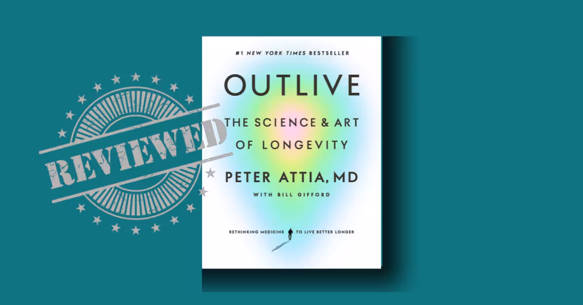 Outlive Summary: Peter Attia’s Medicine 3.0 Guide to Longevity & Healthspan