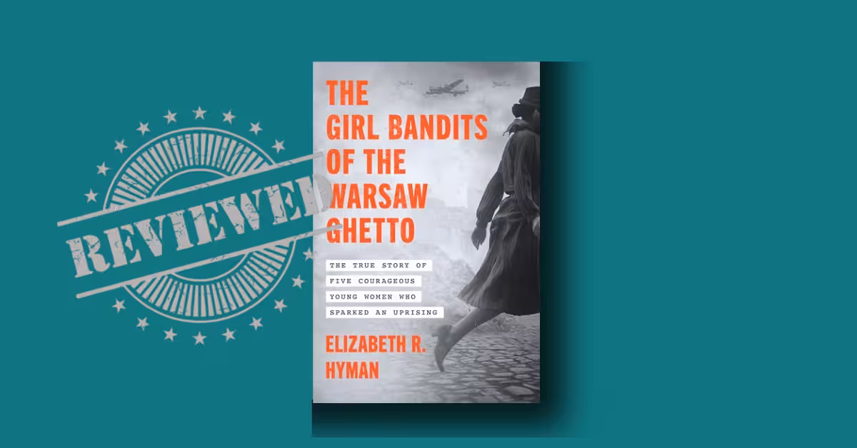 Unsung Heroines: How The Girl Bandits of the Warsaw Ghetto Redefines Courage