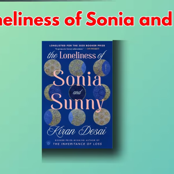 The Loneliness of Sonia and Sunny: Book Review, Summary & Themes