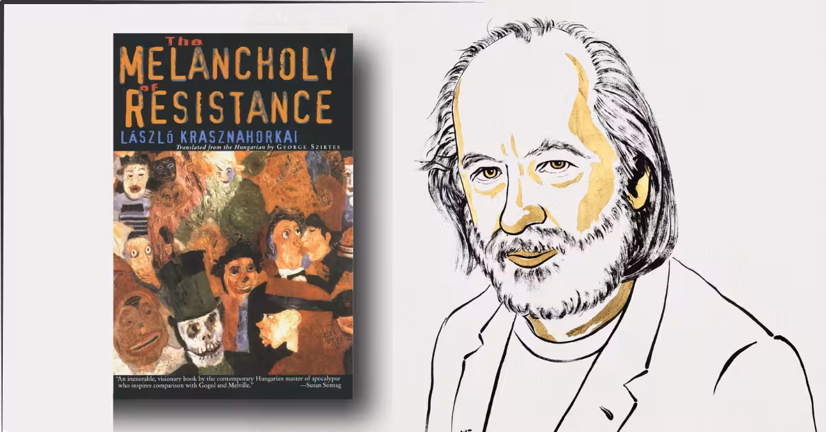 The Melancholy of Resistance — Why This Dark, Hypnotic Novel Still Explains Our Age