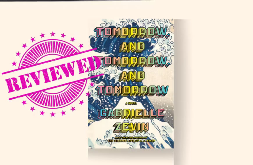 Tomorrow and Tomorrow and Tomorrow by Gabrielle Zevin