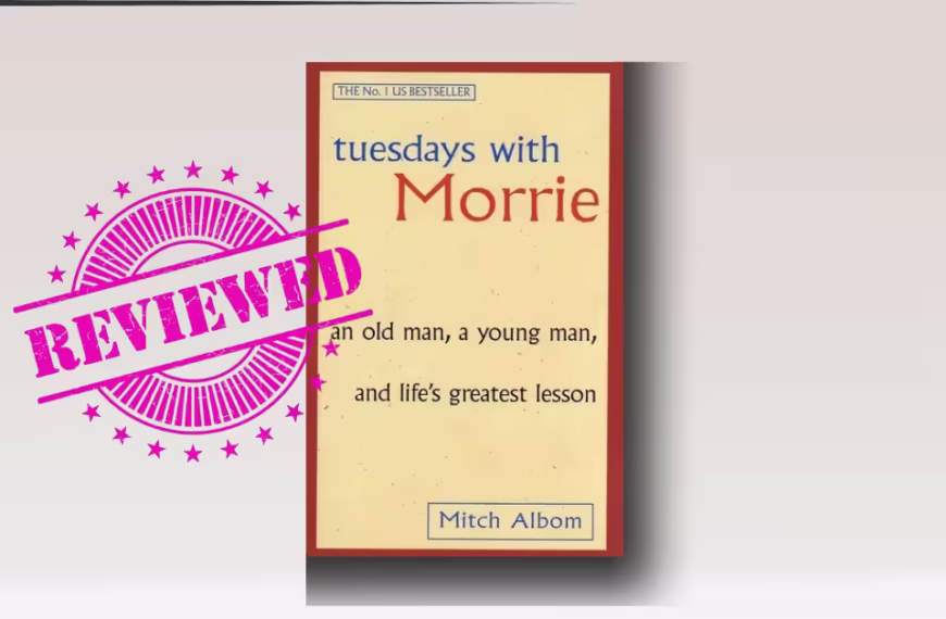 Tuesdays with Morrie: An Old Man, a Young Man, and Life's Greatest Lesson