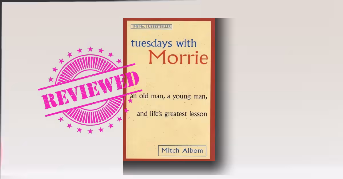 Tuesdays with Morrie: An Old Man, a Young Man, and Life's Greatest Lesson