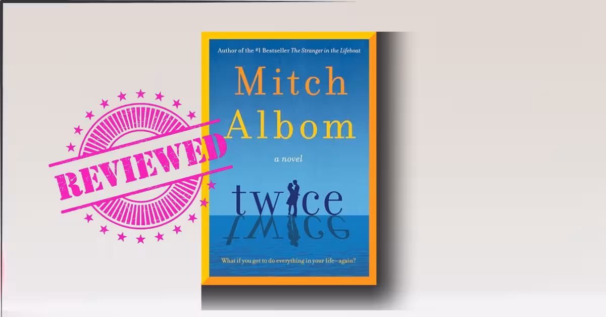 Twice by Mitch Albom (2025): Summary, Quotes, and Life Lessons