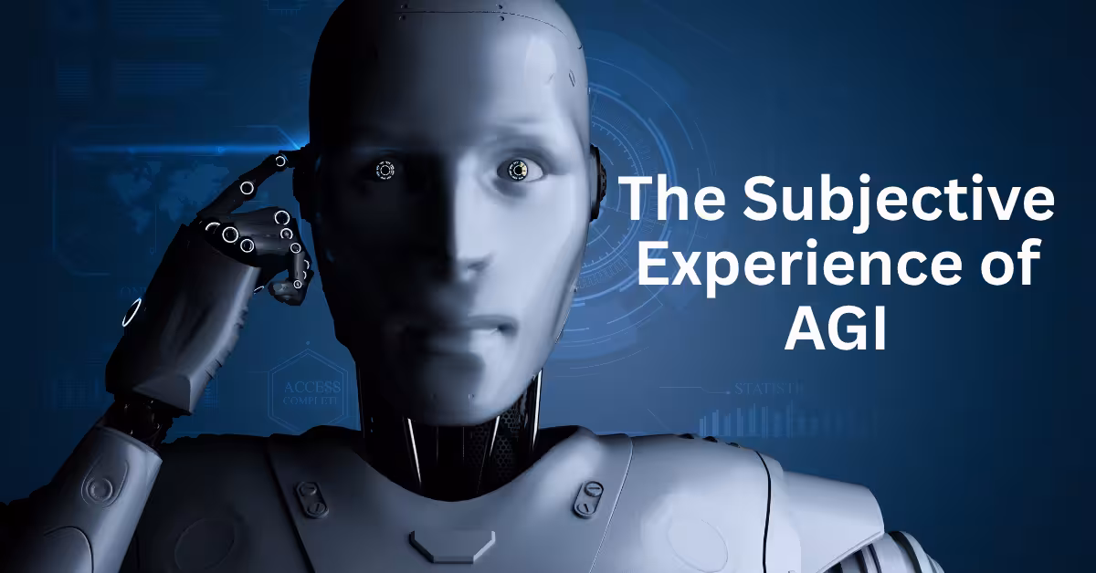What is it like to be an AGI and the subjective experience of AGI artificial intelligence