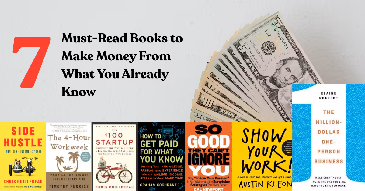 7 Must-Read Books to Make Money From What You Already Know