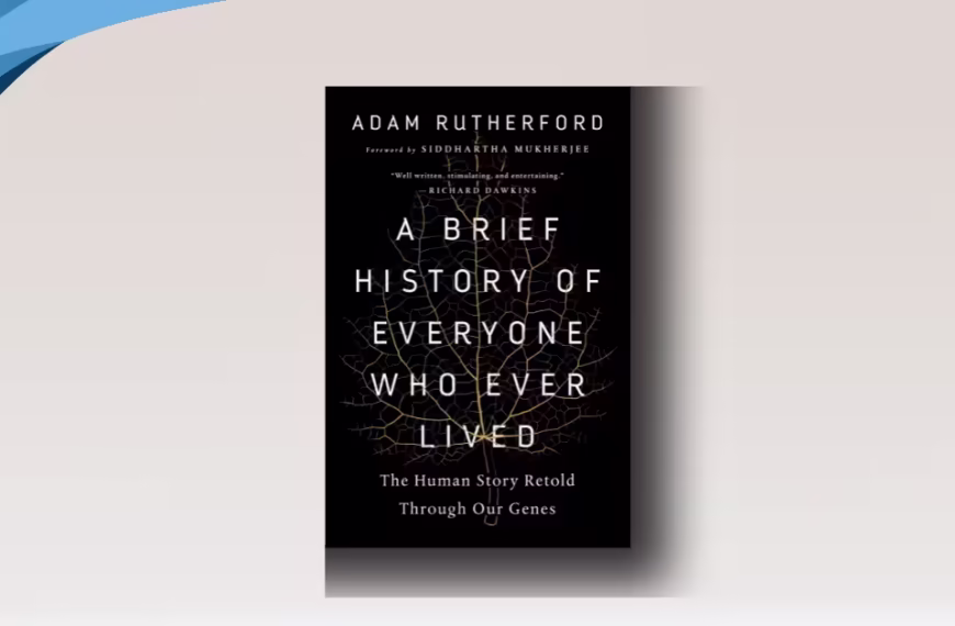 A Brief History of Everyone Who Ever Lived: The Stories in Our Genes by Adam Rutherford
