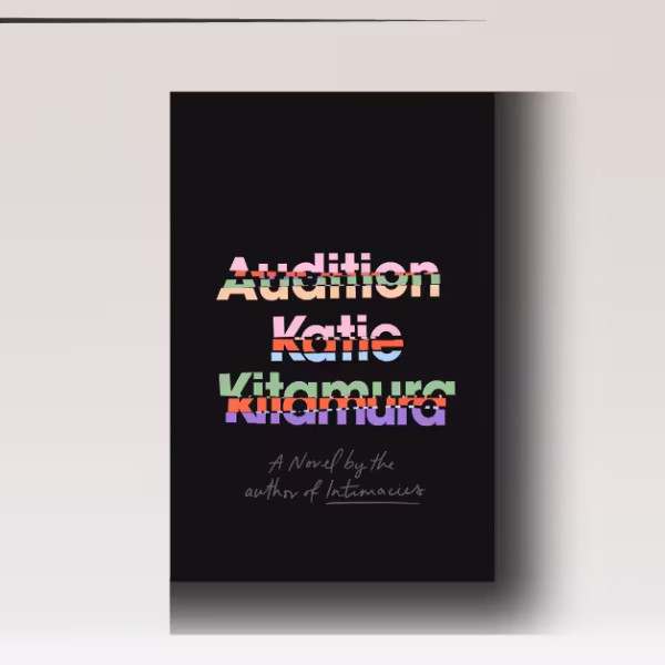 Audition by Katie Kitamura: Raw, Haunting, Unforgettable