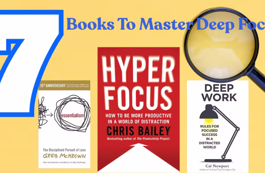 Books That Help Master Deep Focus: 7 Titles That Rewired How I Work