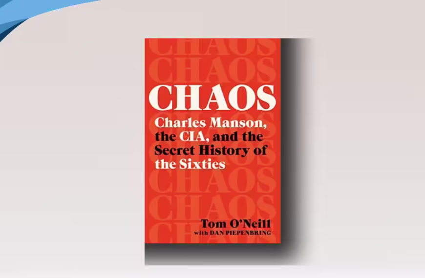 Chaos: Charles Manson, the CIA, and the Secret History of the Sixties by Tom O'Neill