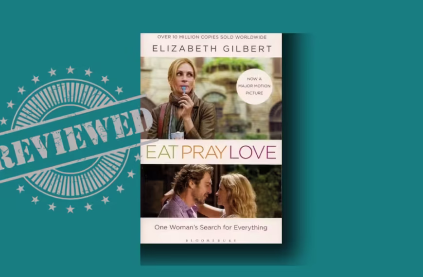 Eat Pray Love: One Woman's Search For Everything