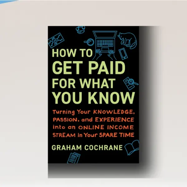 How to Get Paid for What You Know – Debunking Myths, Unlocking Freedom