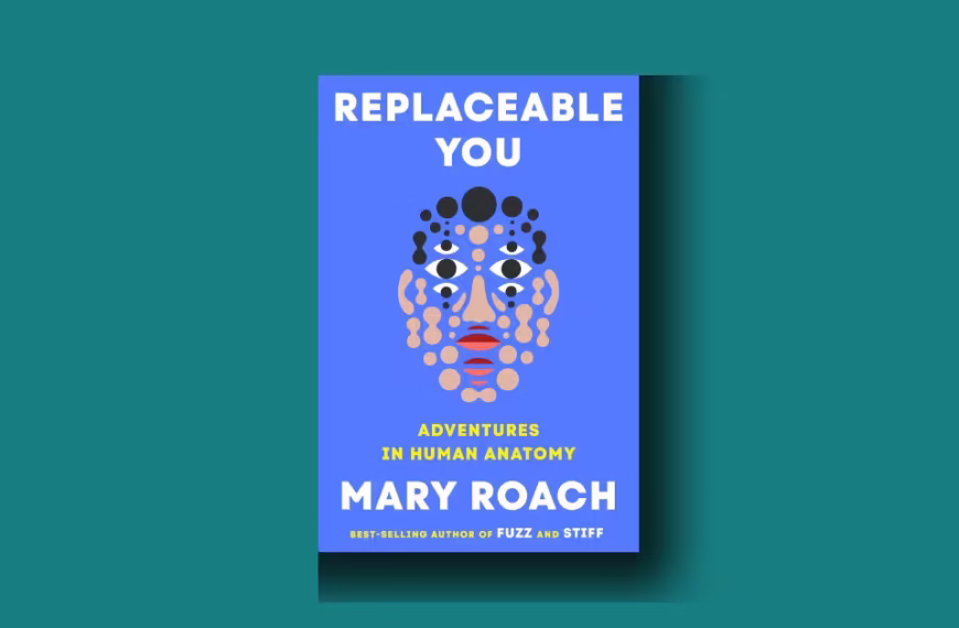 Replaceable You: Adventures in Human Anatomy by Mary Roach review