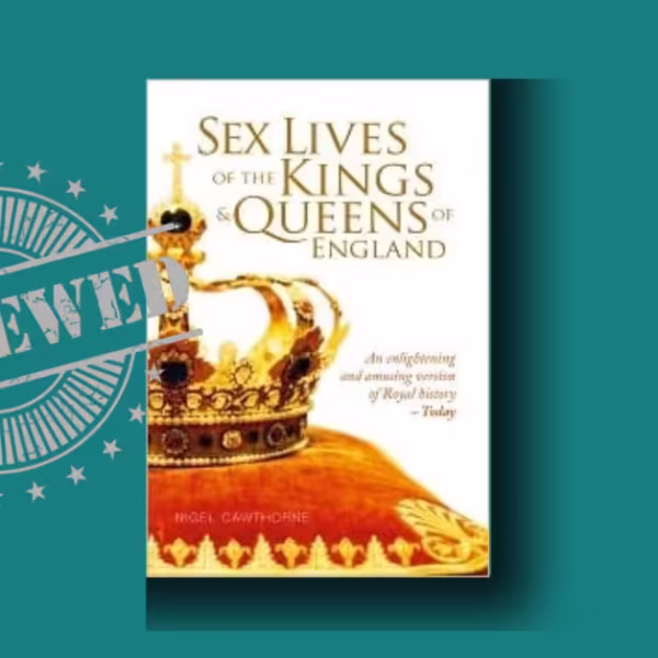Sex Lives of the Kings and Queens of England: The 10 Shocking Scandals That Changed History