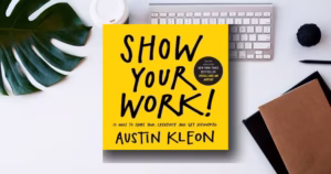 Show Your Work!: 10 Ways to Share Your Creativity and Get Discovered