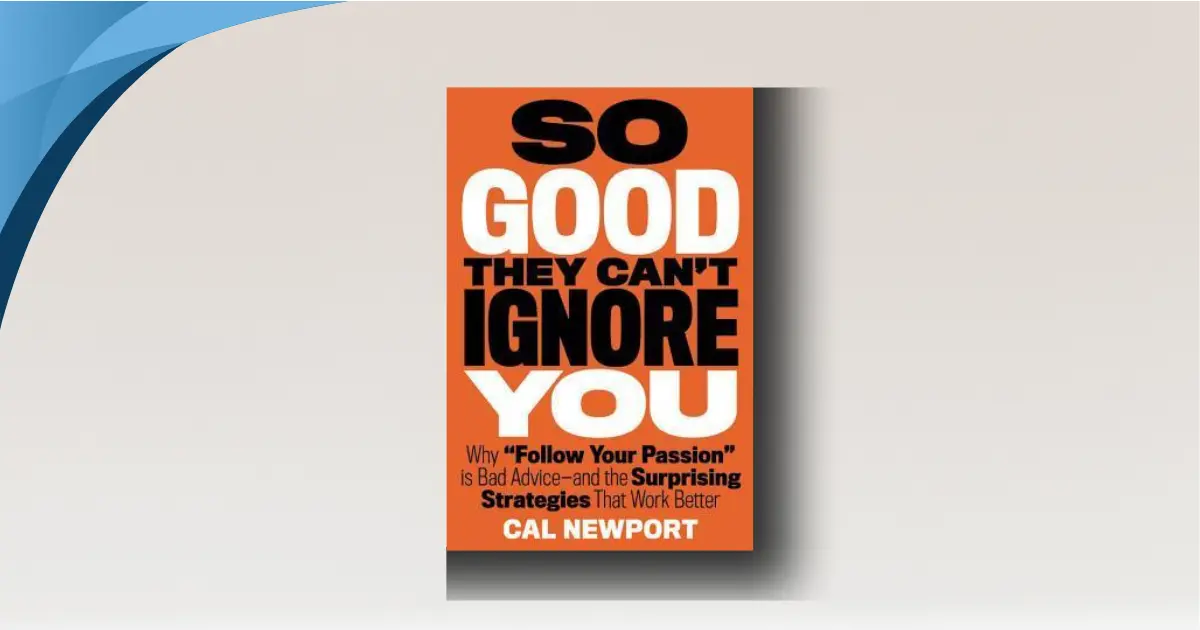 So Good They Can’t Ignore You by Cal Newport Is the Smartest Career Book