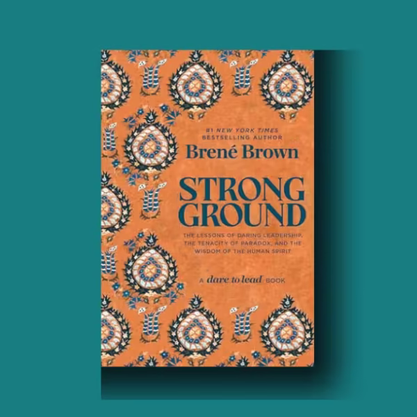 Strong Ground: Brené Brown’s Best Guide to Daring Leadership