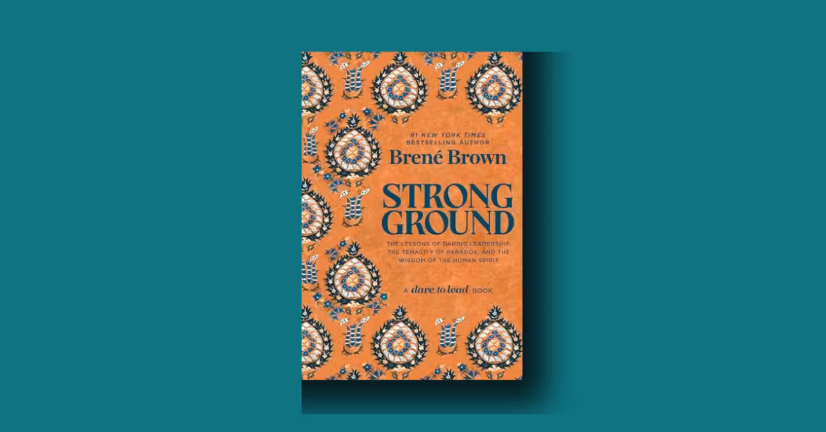 Strong Ground: Brené Brown’s Best Guide to Daring Leadership