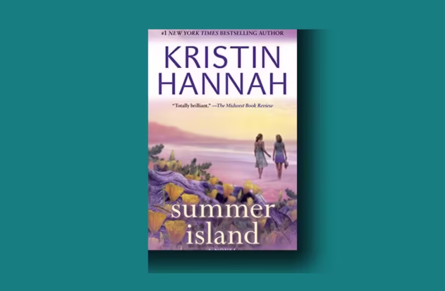 Summer Island by Kristin Hannah analysis: flawed roots, uplifting payoff