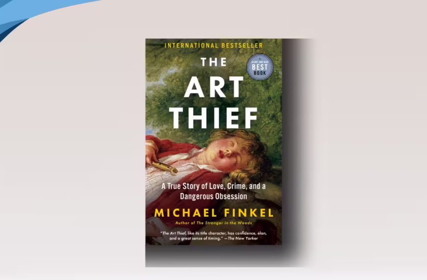 The Art Thief: A True Story of Love, Crime, and a Dangerous Obsession by Michael Finkel