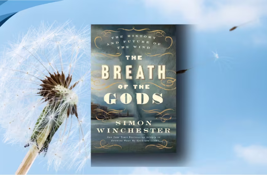 The Breath of the Gods- The History and Future of the Wind by Simon Winchester review