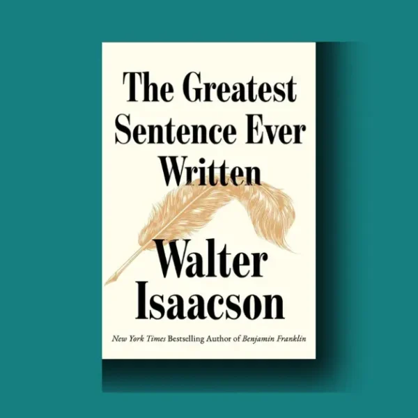 The Greatest Sentence Ever Written by Walter Isaacson – Explained