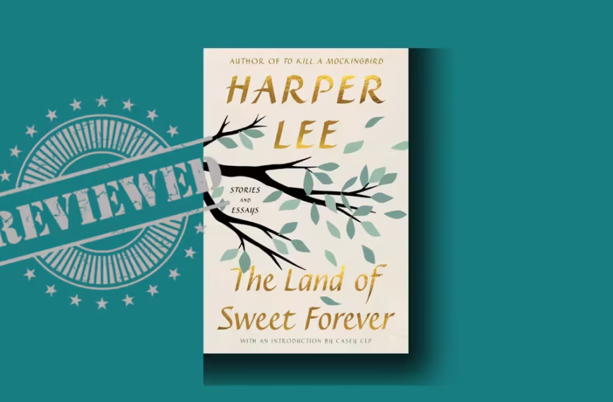 The Land of Sweet Forever: Stories and Essays by Harper Lee