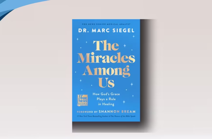 The Miracles Among Us: How God's Grace Plays a Role in Healing by Dr. Marc Siegel